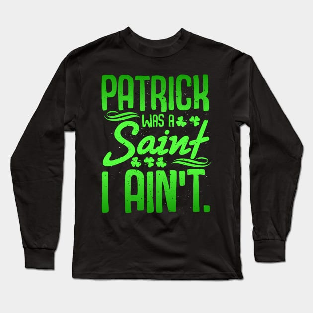 Saint Patrick was a Saint T Shirt Shamrock Ireland  Gift Tee Long Sleeve T-Shirt by biNutz